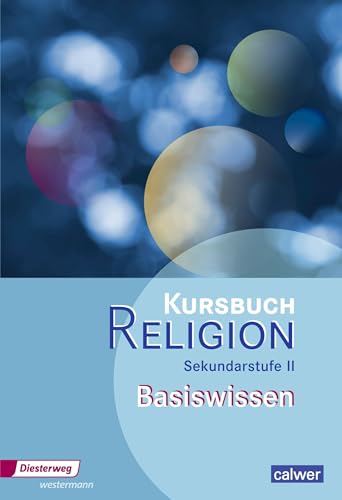 Kursbuch Religion Oberstufe - Ausgabe 2014: Basiswissen: Sekundarstufe 2 - Ausgabe 2014 (Kursbuch Religion Sekundarstufe II, Band 3) (Kursbuch Religion Sekundarstufe II: Ausgabe 2014) von Westermann Bildungsmedien Verlag GmbH