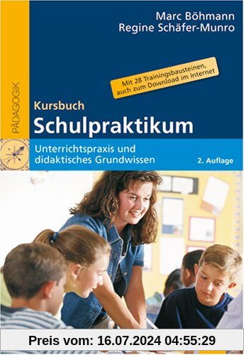 Kursbuch Schulpraktikum: Unterrichtspraxis und didaktisches Grundwissen. Mit 28 Trainingsbausteinen, auch zum Download im Internet (Beltz Pädagogik)