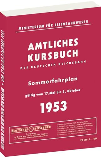 Kursbuch der Deutschen Reichsbahn - Sommerfahrplan 1953: Gültig vom 17.Mai 1953 -3. Oktober 1953 Kursbuch der Deutschen Reichsbahn - Sommerfahrplan 1953: Gültig vom 17.Mai 1953 -3. Oktober 1953