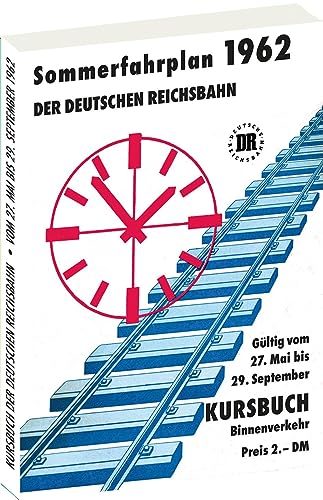 Kursbuch der Deutschen Reichsbahn - Sommerfahrplan 1962: Gültig vom 27. Mai 1962 bis 29. September 1962 Kursbuch der Deutschen Reichsbahn - Sommerfahrplan 1962: Gültig vom 27. Mai 1962 bis 29. September 1962