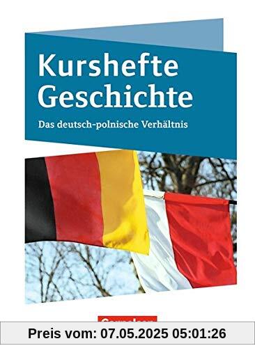 Kurshefte Geschichte: Das Deutsch-polnische Verhältnis: Schülerbuch Kurshefte Geschichte: Das Deutsch-polnische Verhältnis: Schülerbuch
