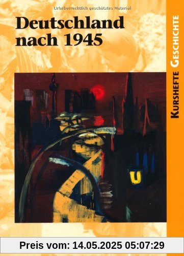 Kurshefte Geschichte: Deutschland nach 1945: Schülerbuch Kurshefte Geschichte: Deutschland nach 1945: Schülerbuch