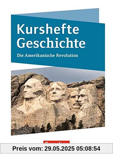 Kurshefte Geschichte: Die Amerikanische Revolution: Schülerbuch