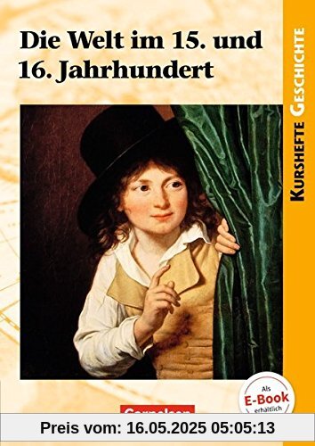 Kurshefte Geschichte: Die Welt im 15. und 16. Jahrhundert: Schülerbuch