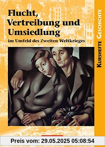Kurshefte Geschichte: Flucht, Vertreibung und Umsiedlung im Umfeld des Zweiten Weltkrieges: Schülerbuch