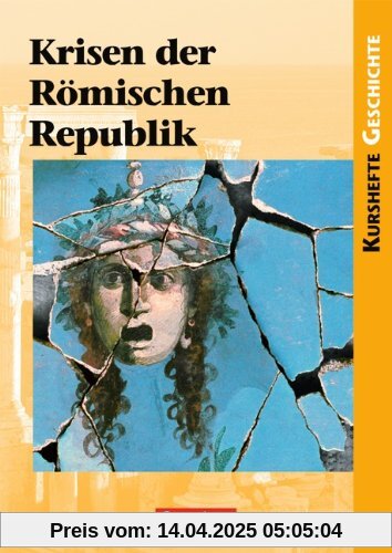 Kurshefte Geschichte: Krisen der Römischen Republik: Schülerbuch