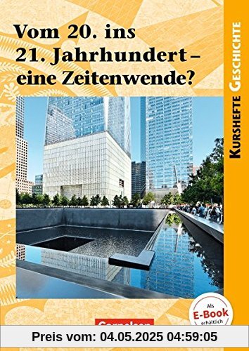 Kurshefte Geschichte: Vom 20. ins 21. Jahrhundert - eine Zeitenwende?: Schülerbuch Kurshefte Geschichte: Vom 20. ins 21. Jahrhundert - eine Zeitenwende?: Schülerbuch