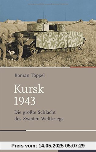 Kursk 1943: Die größte Schlacht des Zweiten Weltkriegs (Schlachten - Stationen der Weltgeschichte)