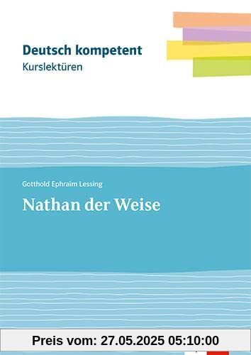 Kurslektüre Gotthold Ephraim Lessing: Nathan der Weise: Lektüre mit Erarbeitungskapiteln Klassen 11-13 (deutsch.kompetent)