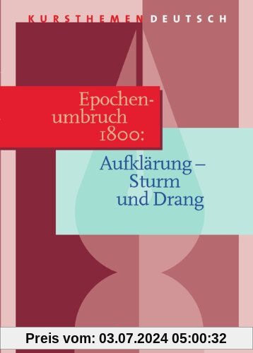 Kursthemen Deutsch, Epochenumbruch 1800: Aufklärung - Sturm und Drang