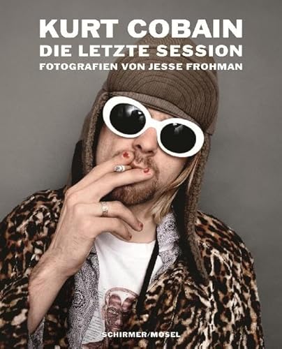 Kurt Cobain: Die letzte Session: Fotografien von Jesse Frohman: Photographien von Jesse Frohman