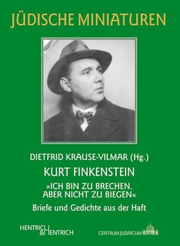 Kurt Finkenstein: „Ich bin zu brechen, aber nicht zu biegen“: Briefe und Gedichte aus der Haft (Jüdische Miniaturen / Herausgegeben von Hermann Simon)