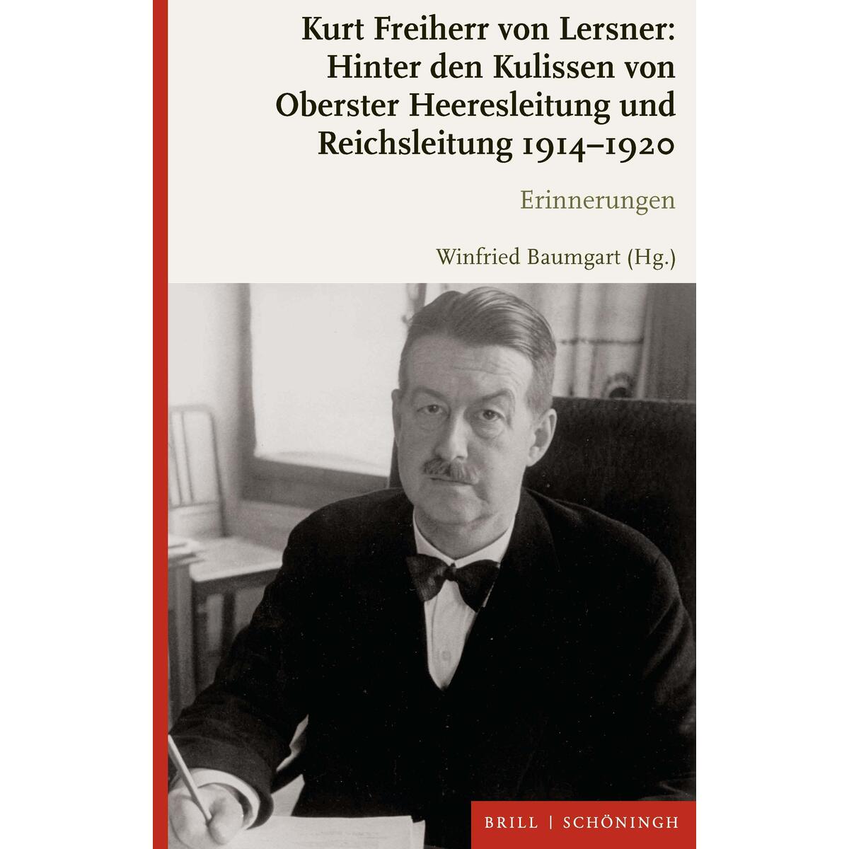 Kurt Freiherr von Lersner: Hinter den Kulissen von Oberster Heeresleitung und Re... Kurt Freiherr von Lersner: Hinter den Kulissen von Oberster Heeresleitung und Re... von Brill I Schoeningh