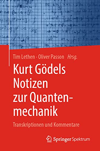 Kurt Gödels Notizen zur Quantenmechanik: Transkriptionen und Kommentare von Springer Spektrum