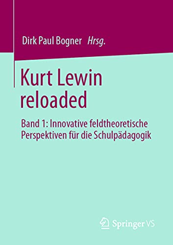 Kurt Lewin reloaded: Band 1: Innovative feldtheoretische Perspektiven für die Schulpädagogik von Springer VS