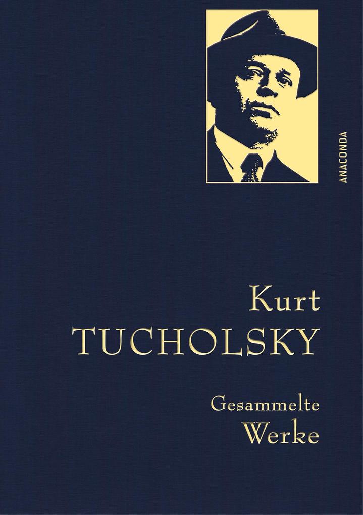 Kurt Tucholsky - Gesammelte Werke von Anaconda Verlag