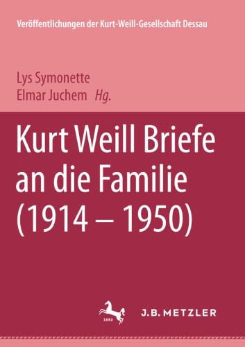 Kurt Weill: Briefe an die Familie (1914-1950) (M&P-Schriftenreihe für Wissenschaft und Forschung / Geisteswissenschaften) von J.B. Metzler