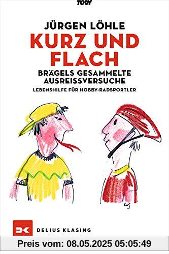 Kurz und flach - Brägels gesammelte Ausreißversuche: Lebenshilfe für Hobby-Radsportler
