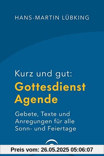 Kurz und gut: Gottesdienst-Agende: Gebete, Texte und Anregungen für alle Sonn- und Feiertage - Hochwertige Ausstattung mit Leseband und Einstecktasche