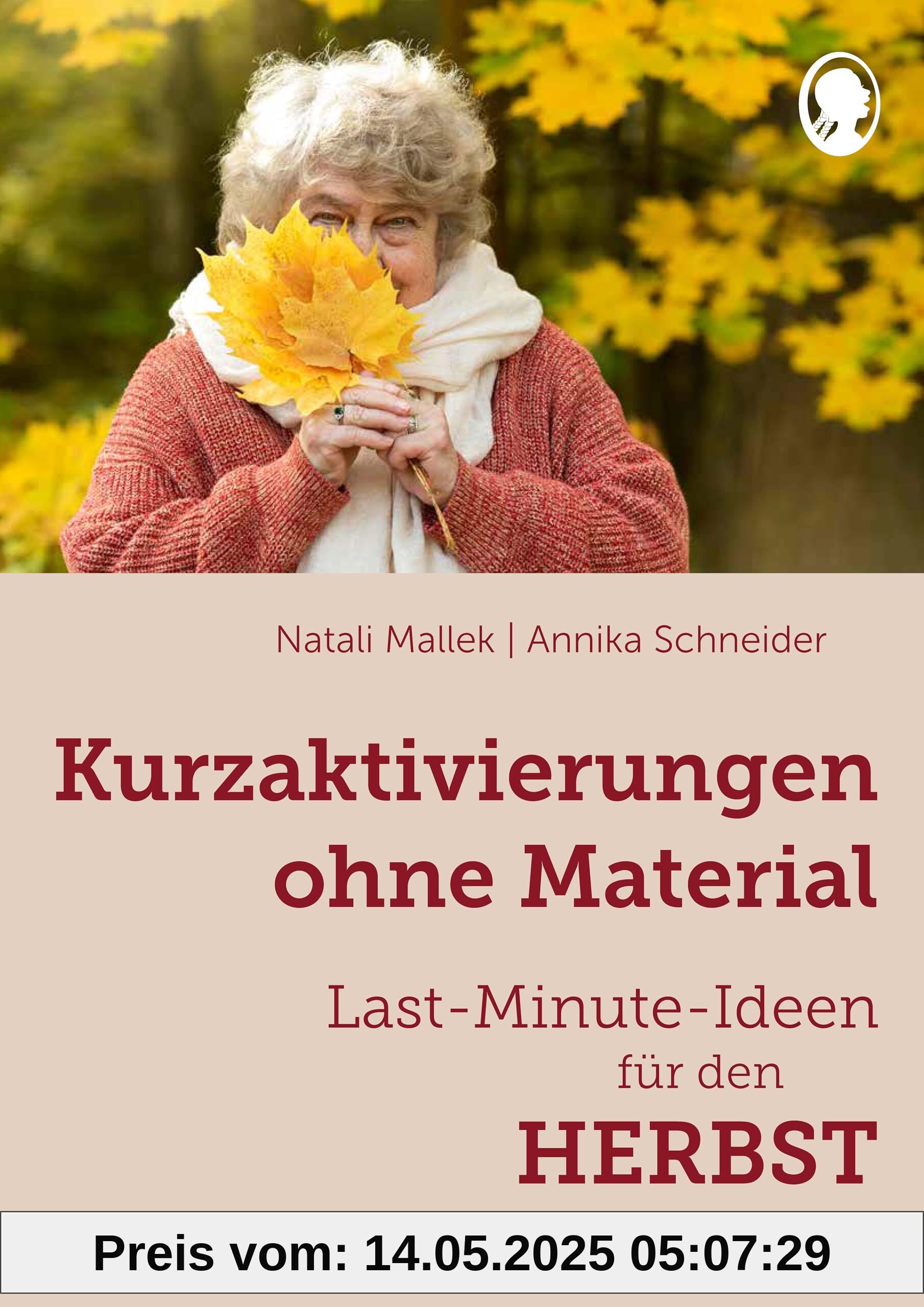 Kurzaktivierungen ohne Material. Last-Minute-Ideen für den Herbst: Sinnvolle Beschäftigungsideen für Senioren - auch mit Demen (Demenz. Ratgeber. ... für Senioren - auch mit Demenz