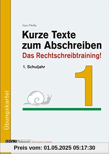 Kurze Texte zum Abschreiben: Das Rechtschreibtraining! 1. Schuljahr Kurze Texte zum Abschreiben: Das Rechtschreibtraining! 1. Schuljahr
