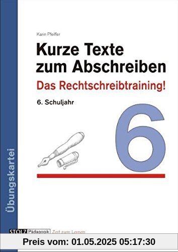 Kurze Texte zum Abschreiben: Das Rechtschreibtraining! 6. Schuljahr Kurze Texte zum Abschreiben: Das Rechtschreibtraining! 6. Schuljahr