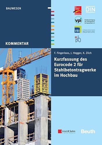 Kurzfassung des Eurocode 2 für Stahlbetontragwerke im Hochbau: von Frank Fingerloos, Josef Hegger, Konrad Zilch GEMEINSAM HERAUSGEGEBEN VON BVPI, DBV, ISB, VBI