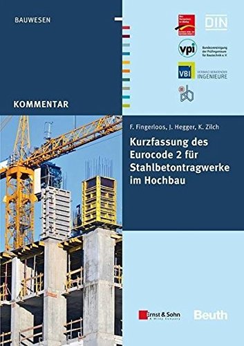 Kurzfassung des Eurocode 2 für Stahlbetontragwerke im Hochbau: von Frank Fingerloos, Josef Hegger, Konrad Zilch GEMEINSAM HERAUSGEGEBEN VON BVPI, DBV, ISB, VBI
