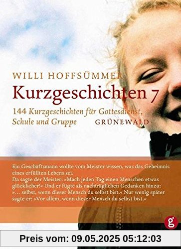 Kurzgeschichten 7: 144 Kurzgeschichten für Gottesdienst, Schule und Gruppe Kurzgeschichten 7: 144 Kurzgeschichten für Gottesdienst, Schule und Gruppe