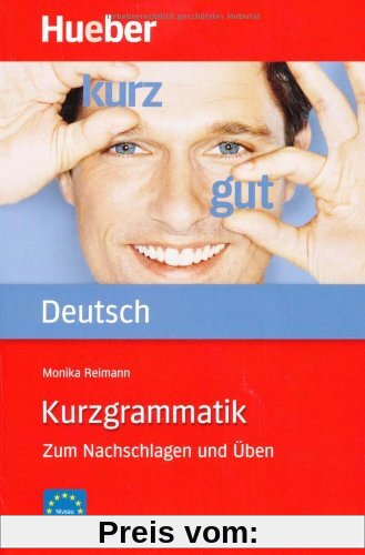 Kurzgrammatik Deutsch: Zum Nachschlagen und Üben / Ausgabe Deutsch