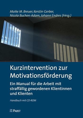 Kurzintervention zur Motivationsförderung: Ein Manual für die Arbeit mit straffällig gewordenen Klientinnen und Klienten (Handbuch mit CD-ROM)