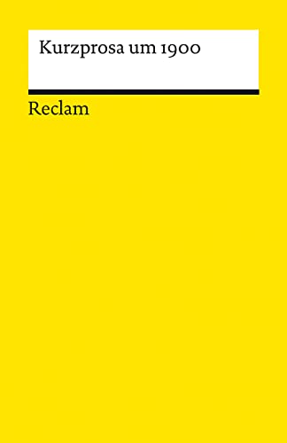 Kurzprosa um 1900: Deutsch-Lektüre, Deutsche Klassiker der Literatur – 14366 (Reclams Universal-Bibliothek) von Reclam Philipp Jun.