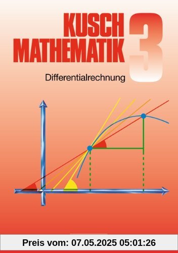 Kusch: Mathematik - Aktuelle Ausgabe: Mathematik, Neuausgabe, Bd.3, Differentialrechnung: Funktionen, Differentialrechnung, Folgen und Reihen sowie ... Beispielen und gelösten Problemen Kusch: Mathematik - Aktuelle Ausgabe: Mathematik, Neuausgabe, Bd.3, Differentialrechnung: Funktionen, Differentialrechnung, Folgen und Reihen sowie ... Beispielen und gelösten Problemen