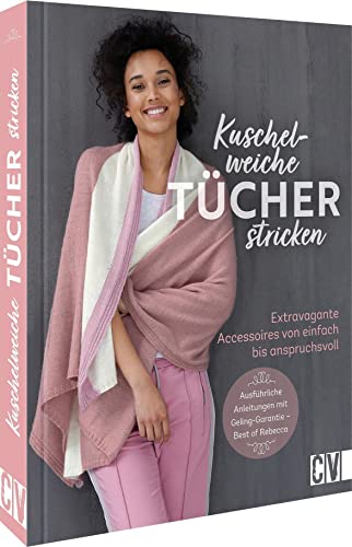Kuschelweiche Tücher stricken: Extravagante Accessoires von einfach bis anspruchsvoll