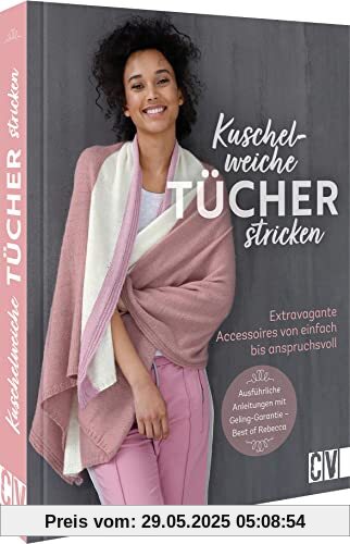 Kuschelweiche Tücher stricken: Extravagante Accessoires von einfach bis anspruchsvoll