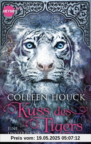Kuss des Tigers - Eine unsterbliche Liebe: Kuss des Tigers 1: Roman (Heyne fliegt)