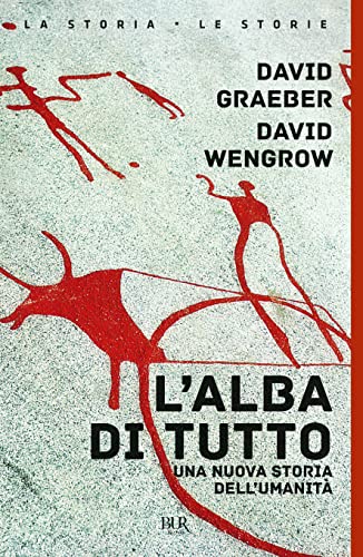L'alba di tutto. Una nuova storia dell'umanità (BUR La storia, le storie) L'alba di tutto. Una nuova storia dell'umanità (BUR La storia, le storie)