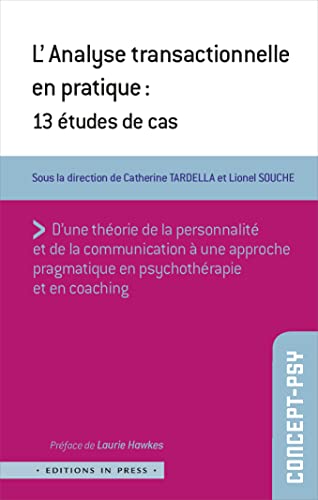 L'ANALYSE TRANSACTIONNELLE EN PRATIQUE: 13 études de cas L'ANALYSE TRANSACTIONNELLE EN PRATIQUE: 13 études de cas