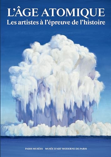L'Age atomique: Les artistes à l'épreuve de l'histoire von PARIS MUSEES