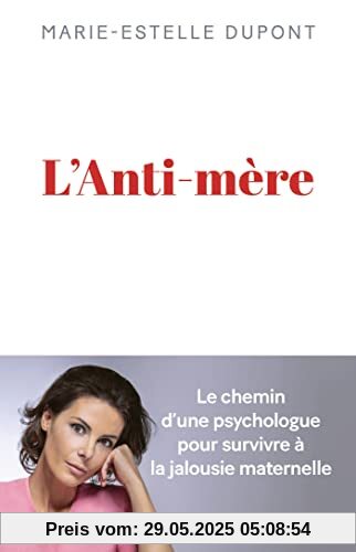 L'Anti-mère: Une psychologue raconte comment elle a survécu à une mère maltraitante L'Anti-mère: Une psychologue raconte comment elle a survécu à une mère maltraitante