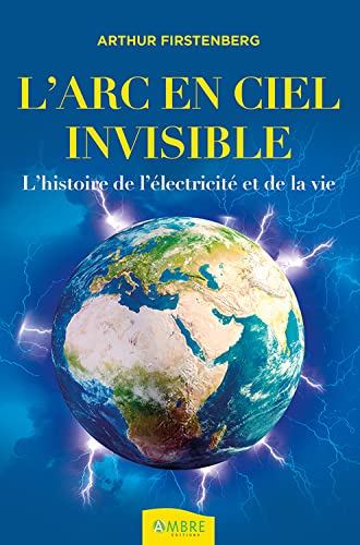 L'Arc-en-ciel invisible - L'histoire de l'électricité et de la vie von AMBRE