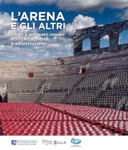 L'Arena e gli altri. Teatri e anfiteatri romani tra ricerca, tutela e valorizzazione (Studi e ricerche) von Scripta