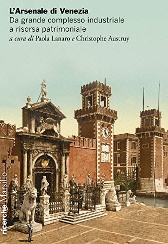 L'Arsenale di Venezia. Da grande complesso industriale a risorsa patrimoniale (Ricerche) von RICERCHE
