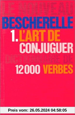 L'Art De Conjuguer: Dictionnaire De Douze Mille Verbes (Le Bescherelle)