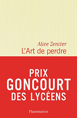L' Art de perdre - Prix Littéraire Le Monde 2017 Prix des Libraires de Nancy - Le Point: Roman. Prix Goncourt des Lycéens 2017 L' Art de perdre - Prix Littéraire Le Monde 2017 Prix des Libraires de Nancy - Le Point: Roman. Prix Goncourt des Lycéens 2017