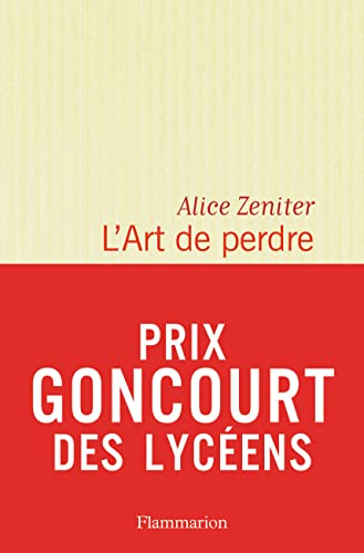 L' Art de perdre - Prix Littéraire Le Monde 2017 Prix des Libraires de Nancy - Le Point: Roman. Prix Goncourt des Lycéens 2017