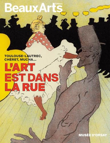 L'Art est dans la rue. Toulouse-Lautrec, Chéret, Mucha…: au musée d’Orsay von BEAUX ARTS ED