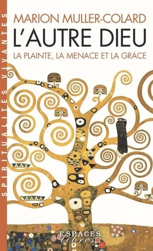 L'Autre Dieu (Espaces Libres - Spiritualités Vivantes): La plainte, la menace et la grâce