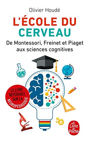 L'Ecole du cerveau: De Montessori, Freinet et Piaget aux sciences cognitives von Le Livre de Poche