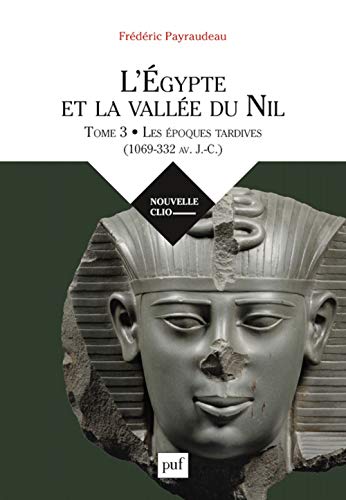 L'Égypte et la vallée du Nil. Tome 3: Les époques tardives (1069-332 av. J.-C.) von PUF